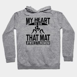 Wrestling Mom - My heart is on that mat Hoodie